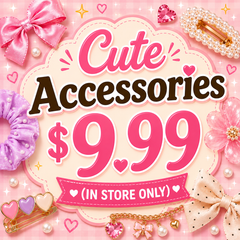 Cute Accessories $9.99 (IN STORE ONLY)