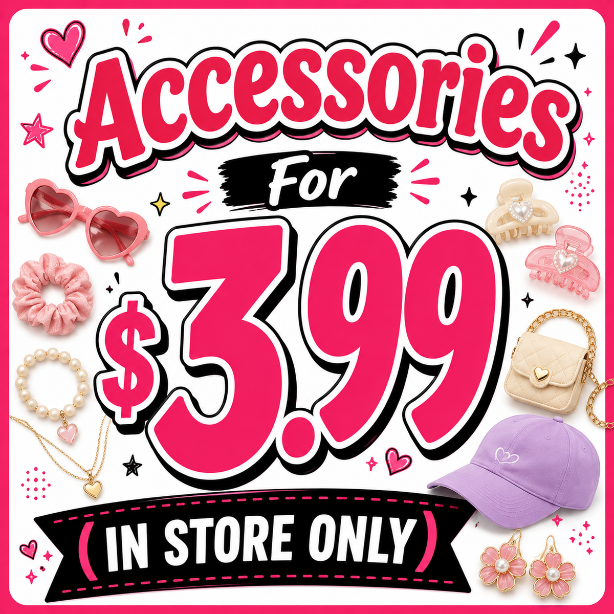Accessories For $3.99 (IN STORE ONLY)