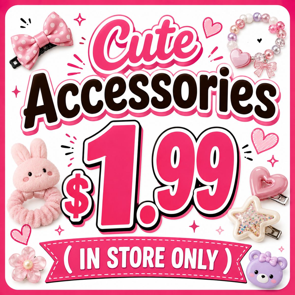 Cute Accessories $1.99 ( IN STORE ONLY)
